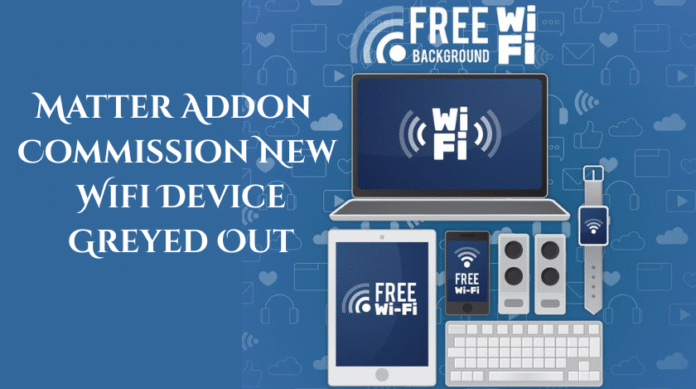 Matter Addon Commission New Wifi Device Greyed Out